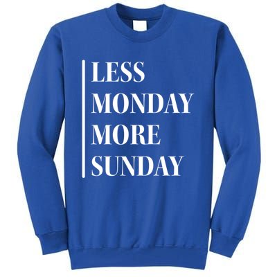 Less Monday More Sunday Cool Gift Tall Sweatshirt