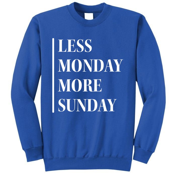 Less Monday More Sunday Cool Gift Tall Sweatshirt