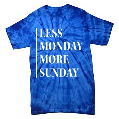 Less Monday More Sunday Cool Gift Tie-Dye T-Shirt