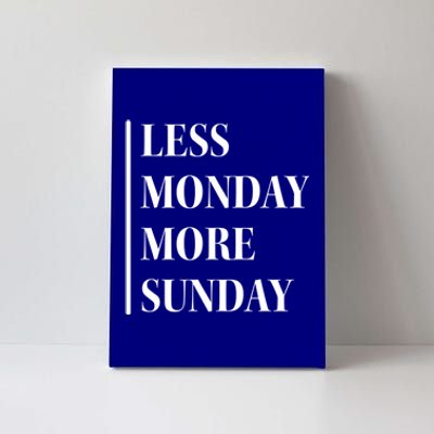 Less Monday More Sunday Cute Gift Canvas