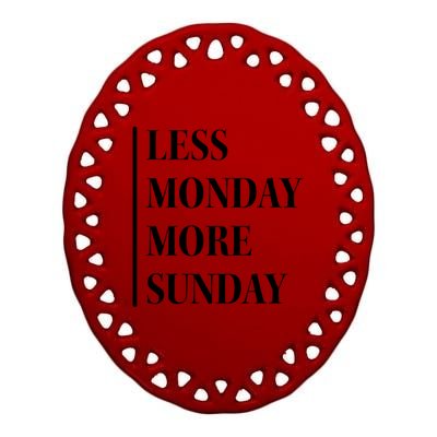 Less Monday More Sunday Cute Gift Ceramic Oval Ornament