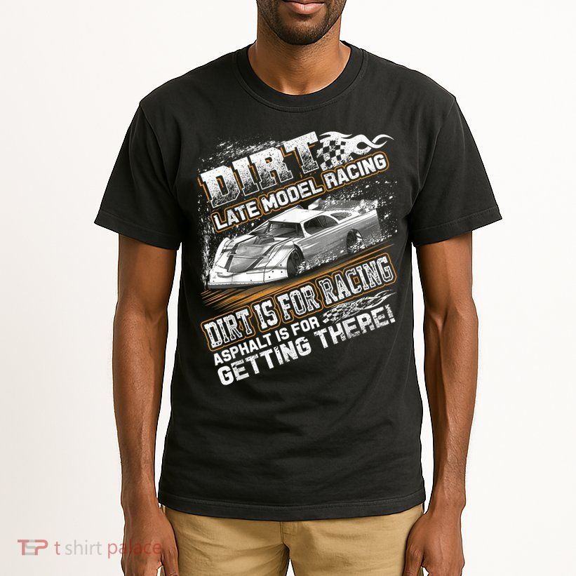 Late Model Modified Dirt Track Racing Dirt Is For Racing Tall T-Shirt