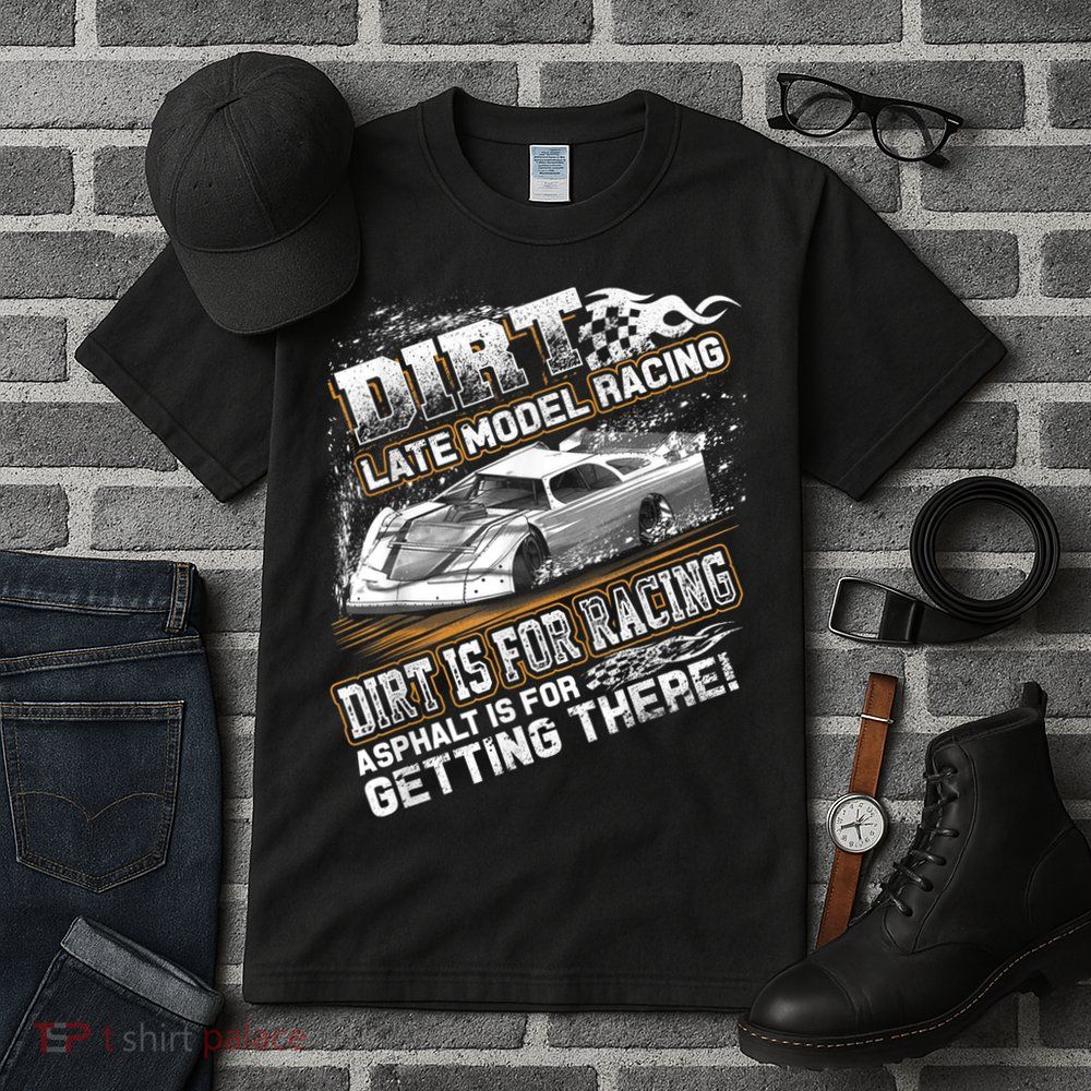 Late Model Modified Dirt Track Racing Dirt Is For Racing Tall T-Shirt
