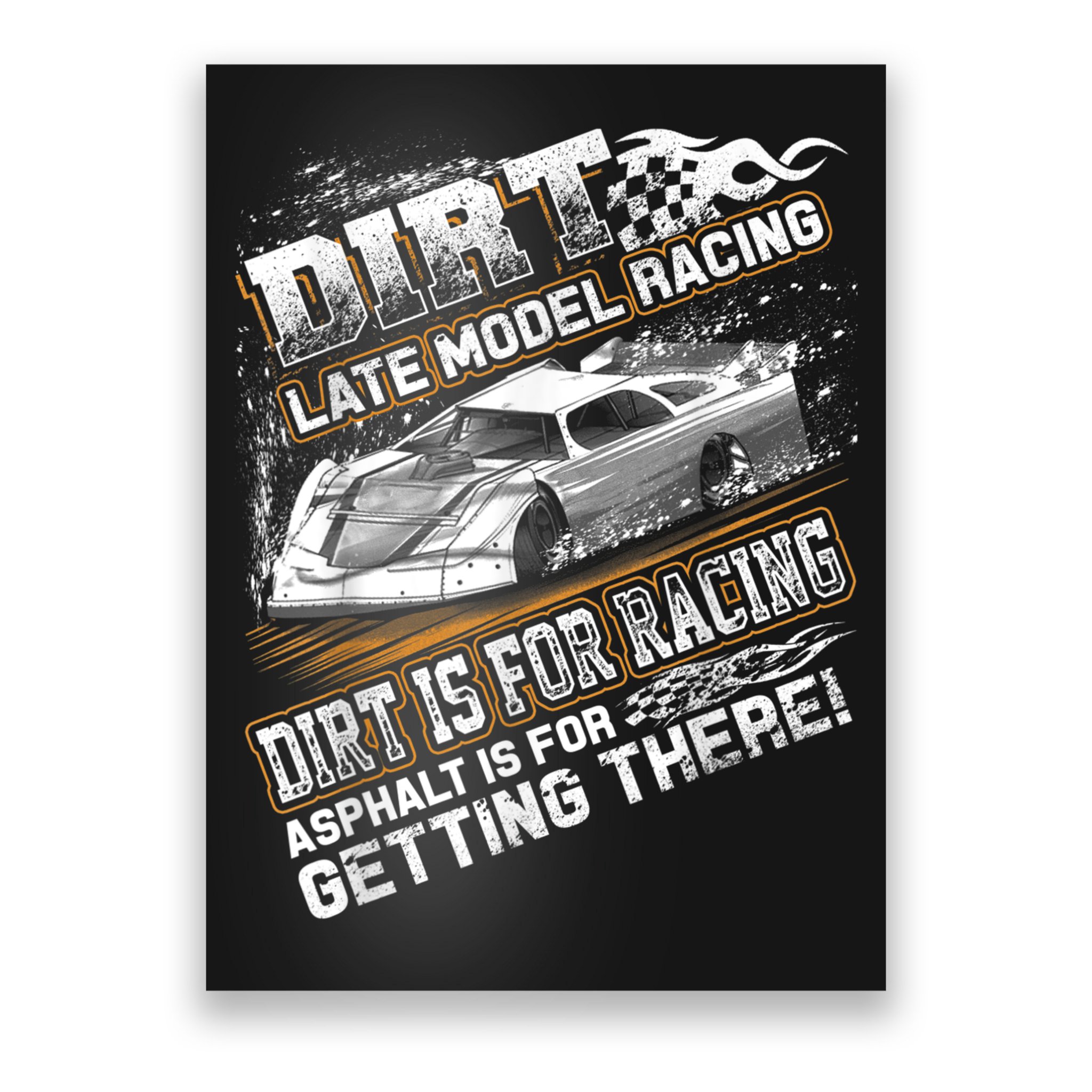 Late Model Modified Dirt Track Racing Dirt Is For Racing Poster