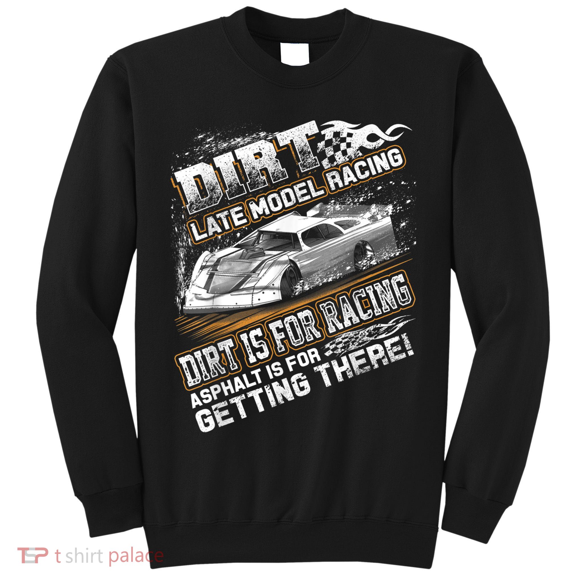 Late Model Modified Dirt Track Racing Dirt Is For Racing Tall Sweatshirt
