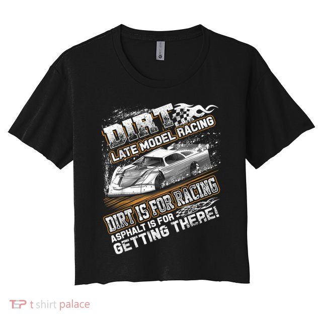 Late Model Modified Dirt Track Racing Dirt Is For Racing Crop Top