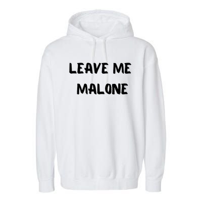 Leave Me Malone Meme Pop Culture Music Lover Gift Garment-Dyed Fleece Hoodie