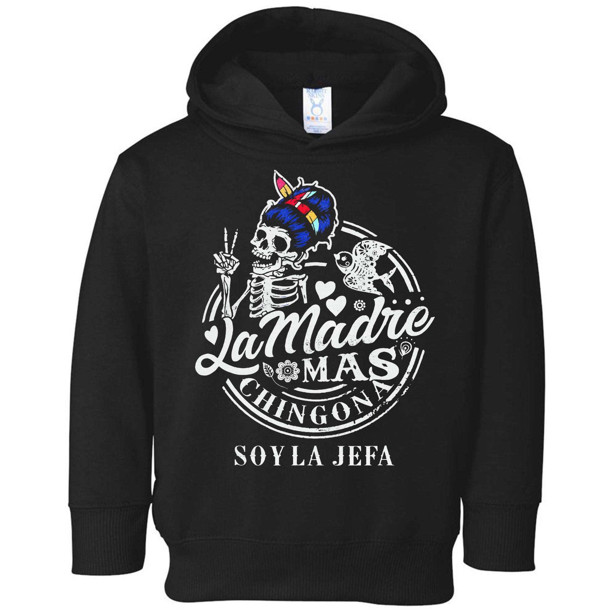 La Madre Mas Chingona Soy La Jefa Skeleton Lover Toddler Hoodie