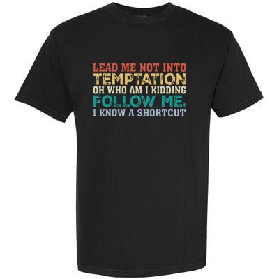 Lead Me Not Into Temptation Oh Who Am I Kidding Garment-Dyed Heavyweight T-Shirt