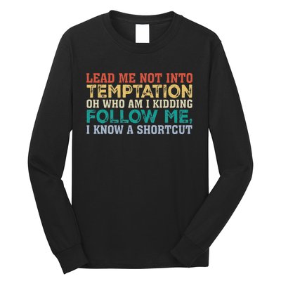 Lead Me Not Into Temptation Oh Who Am I Kidding Long Sleeve Shirt