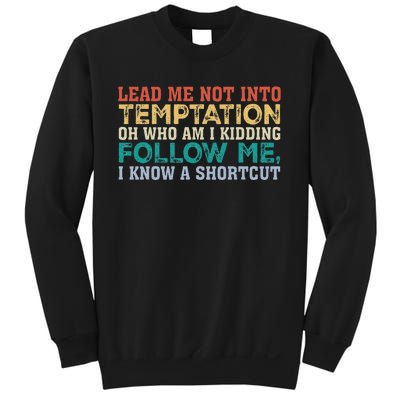 Lead Me Not Into Temptation Oh Who Am I Kidding Sweatshirt