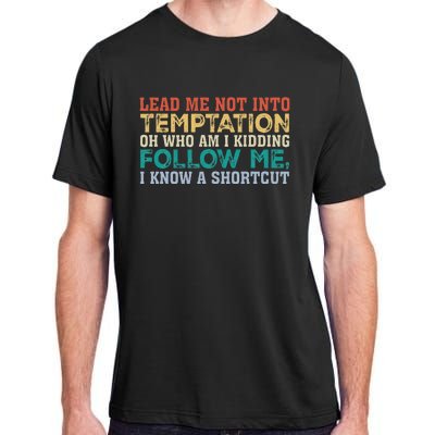 Lead Me Not Into Temptation Oh Who Am I Kidding Adult ChromaSoft Performance T-Shirt