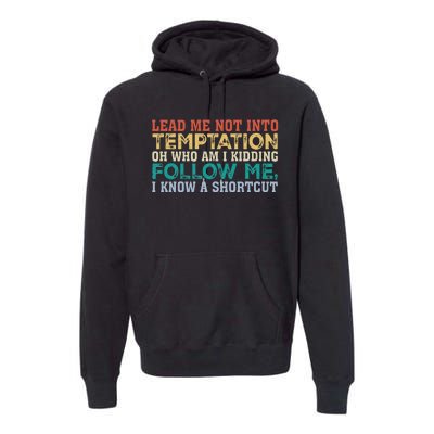 Lead Me Not Into Temptation Oh Who Am I Kidding Premium Hoodie