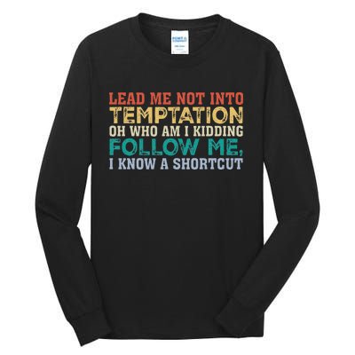 Lead Me Not Into Temptation Oh Who Am I Kidding Tall Long Sleeve T-Shirt