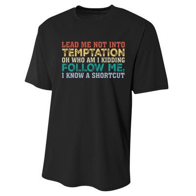 Lead Me Not Into Temptation Oh Who Am I Kidding Performance Sprint T-Shirt