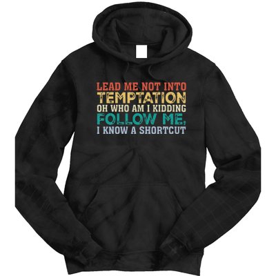 Lead Me Not Into Temptation Oh Who Am I Kidding Tie Dye Hoodie