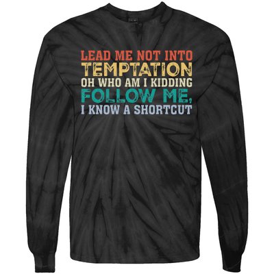 Lead Me Not Into Temptation Oh Who Am I Kidding Tie-Dye Long Sleeve Shirt