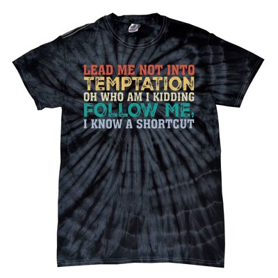 Lead Me Not Into Temptation Oh Who Am I Kidding Tie-Dye T-Shirt