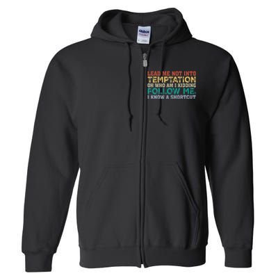 Lead Me Not Into Temptation Oh Who Am I Kidding Full Zip Hoodie