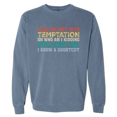 Lead Me Not Into Temptation Oh Who Am I Kidding Garment-Dyed Sweatshirt