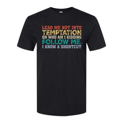 Lead Me Not Into Temptation Oh Who Am I Kidding Softstyle CVC T-Shirt