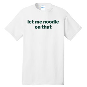 Let Me Noodle On That Funny Saying Tall T-Shirt