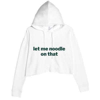 Let Me Noodle On That Funny Saying Crop Fleece Hoodie