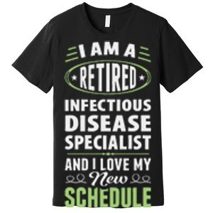 Love My New Schedule Retired Infectious Disease Specialist Premium T-Shirt