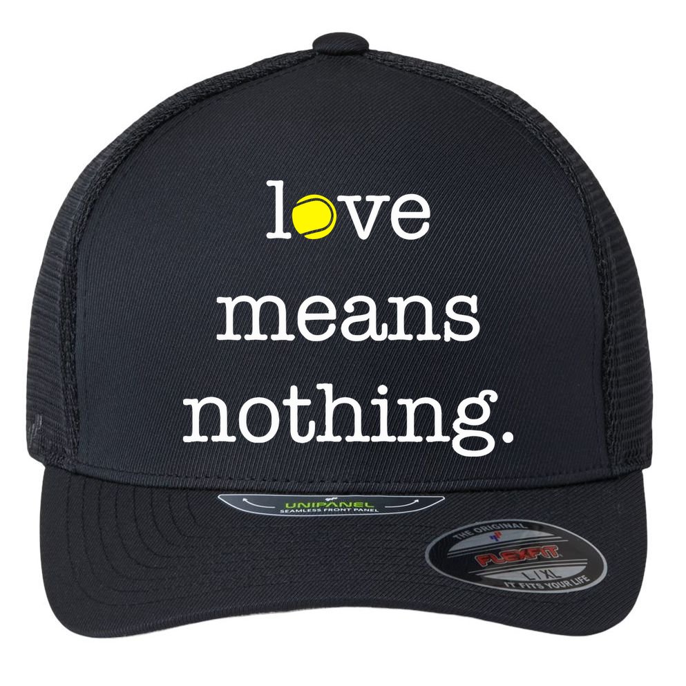 Love Means Nothing Tennis Player Flexfit Unipanel Trucker Cap