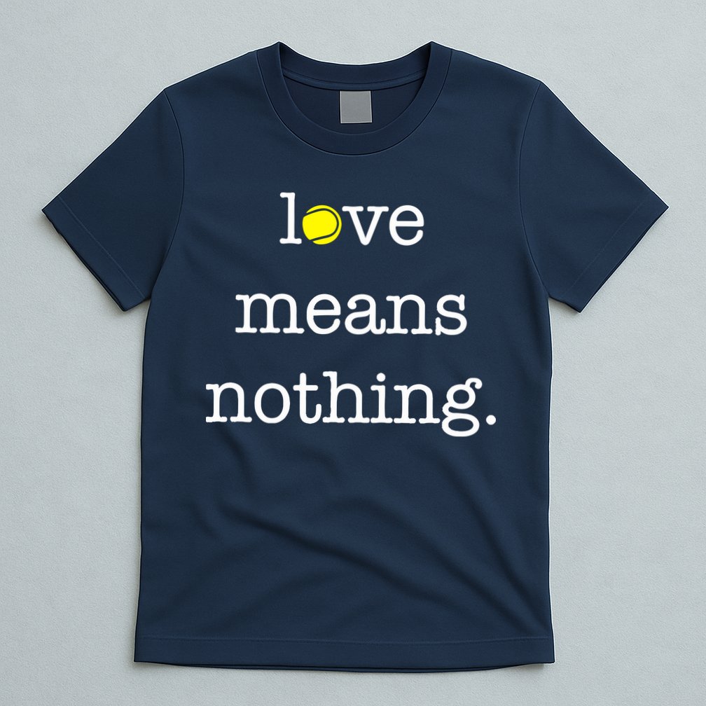 Love Means Nothing Tennis Player T-Shirt