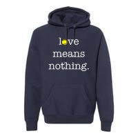 Love Means Nothing Tennis Player Premium Hoodie