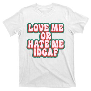 Love Me Or Hate Me I DonT Give A Fuck T-Shirt