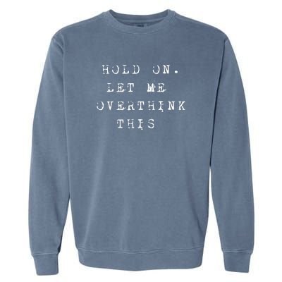 Let Me Overthink This Funny Saying Garment-Dyed Sweatshirt