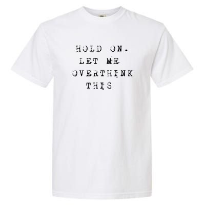 Let Me Overthink This Funny Saying Garment-Dyed Heavyweight T-Shirt