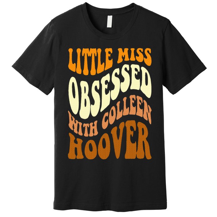 Little Miss Obsessed With Colleen Hoover Bookish Book Lover Premium T-Shirt