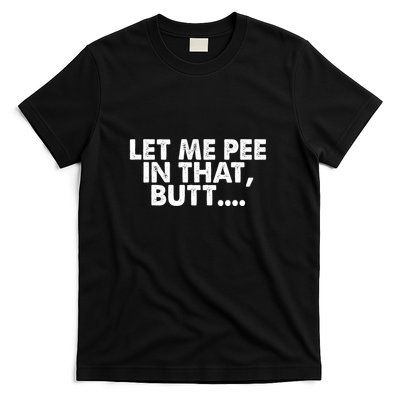 Let Me Pee In That Butt Funny Retro T-Shirt