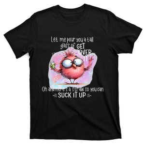 Let Me Pour You A Tall Glass Of Get Over It T-Shirt