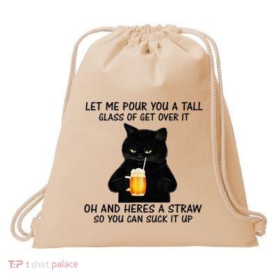 Let Me Pour You A Tall Glass Of Get Over It Cat Drawstring Bag