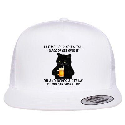 Let Me Pour You A Tall Glass Of Get Over It Cat Flat Bill Trucker Hat