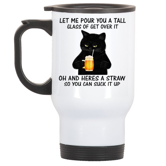 Let Me Pour You A Tall Glass Of Get Over It Cat Stainless Steel Travel Mug