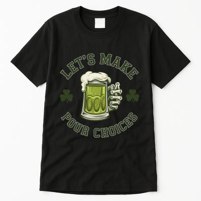 LetS Make Pour Choices Funny Drinking Meme St PatrickS Day Tall T-Shirt