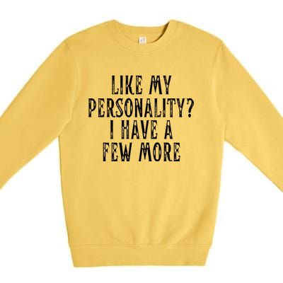 Like My Personality I Have A Few More Premium Crewneck Sweatshirt