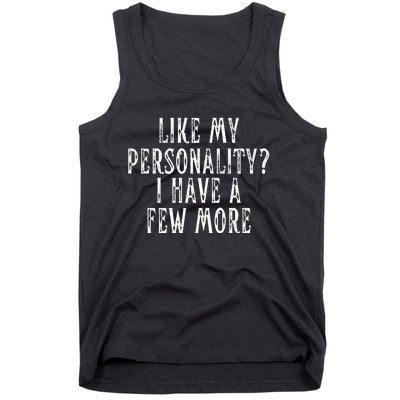 Like My Personality I Have A Few More Tank Top