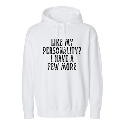 Like My Personality I Have A Few More Garment-Dyed Fleece Hoodie