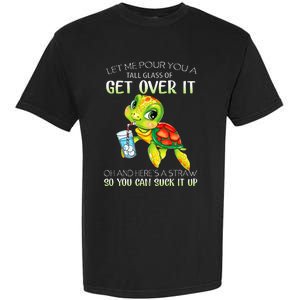 Let Me Pour You A Tall Glass Of Get Over It Turtle Gifts Garment-Dyed Heavyweight T-Shirt