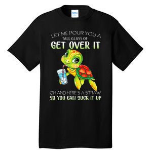 Let Me Pour You A Tall Glass Of Get Over It Turtle Gifts Tall T-Shirt