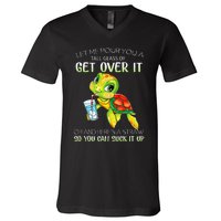 Let Me Pour You A Tall Glass Of Get Over It Turtle Gifts V-Neck T-Shirt