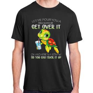 Let Me Pour You A Tall Glass Of Get Over It Turtle Gifts Adult ChromaSoft Performance T-Shirt