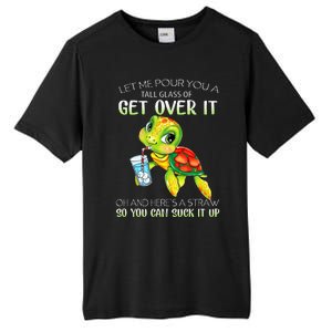 Let Me Pour You A Tall Glass Of Get Over It Turtle Gifts Tall Fusion ChromaSoft Performance T-Shirt