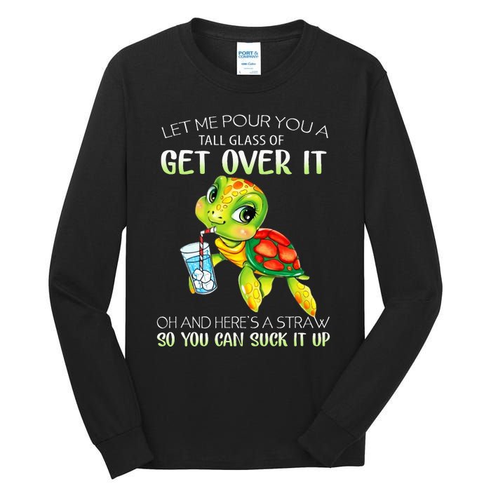 Let Me Pour You A Tall Glass Of Get Over It Turtle Gifts Tall Long Sleeve T-Shirt